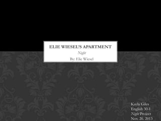 ELIE WIESEL’S APARTMENT
Night
By: Elie Wiesel

Kayla Giles
English 30-1
Night Project
Nov. 26. 2013

 