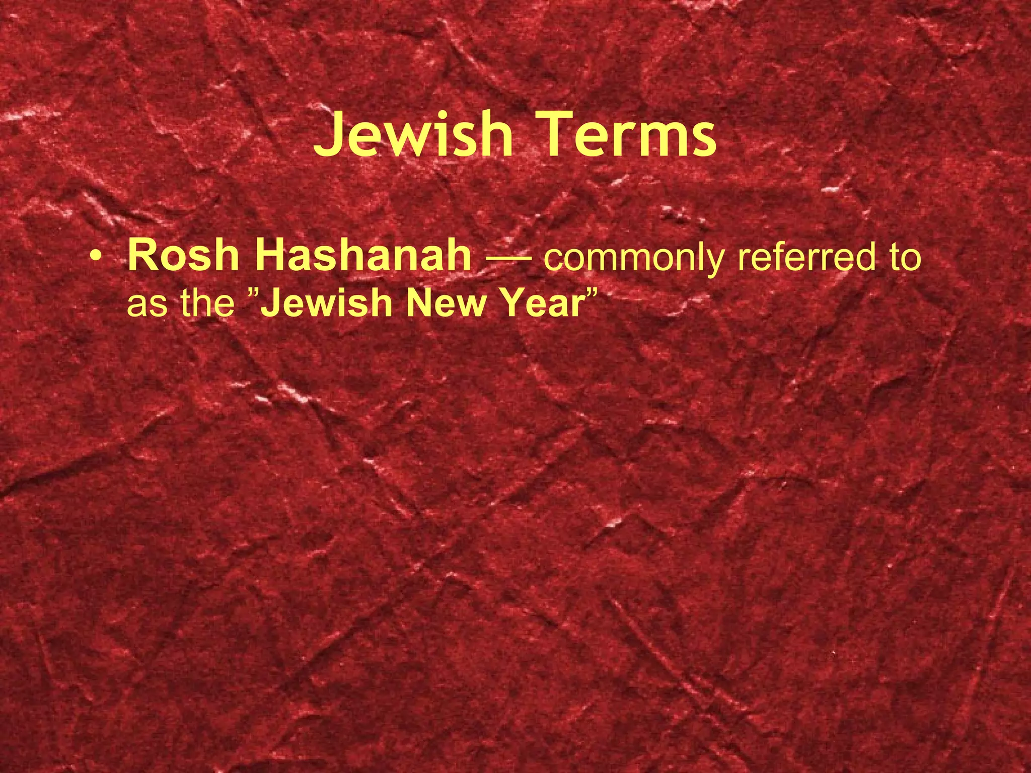 Jewish Terms Rosh   Hashanah  —  commonly referred to as the ” Jewish New Year ” 