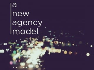 a
new
agency
model
 