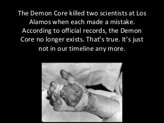 After the war, the Demon Core helped open
the first Rift at Area 51 in 1947…
and coming through
that Rift were deadly
bein...