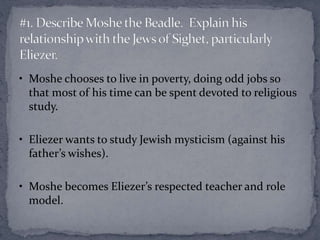 • Moshe chooses to live in poverty, doing odd jobs so 
that most of his time can be spent devoted to religious 
study. 
• ...