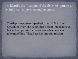 • The deportees are sympathetic toward Madame 
Schachter when she begins her decent into madness, 
but as her hysteria inc...