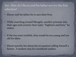 • Eliezer and his father lie to save their lives. 
• While marching toward Mengele, another prisoner asks 
their ages and ...
