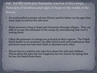 • An unidentified prisoner advises Eliezer and his father on the ages they 
must reply to survive the selection. 
• Many p...