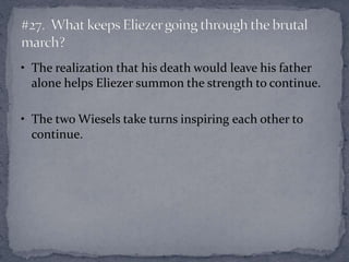 • The realization that his death would leave his father 
alone helps Eliezer summon the strength to continue. 
• The two W...
