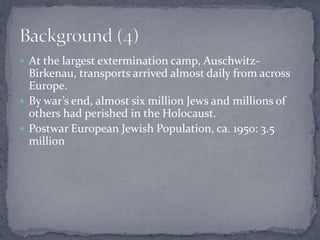  At the largest extermination camp, Auschwitz- 
Birkenau, transports arrived almost daily from across 
Europe. 
 By war’...
