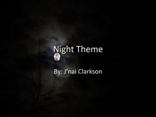 Night Theme

By: J’nai Clarkson
 