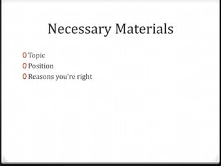 Necessary Materials
0 Topic
0 Position
0 Reasons you’re right

 