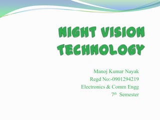 Manoj Kumar Nayak
    Regd No:-0901294219
Electronics & Comm Engg
              7th Semester
 
