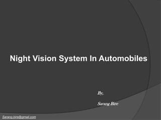Night Vision System In Automobiles

By,
Sarang Bire
Sarang.bire@gmail.com

 