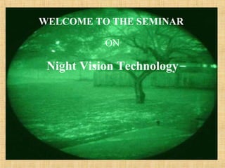 WELCOME TO THE SEMINAR   ON Night Vision Technology 