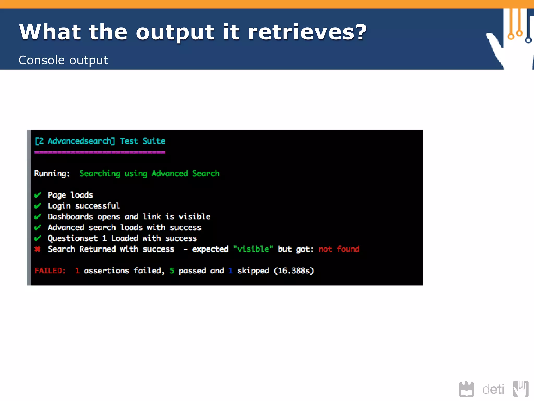 What the output it retrieves? 
Console output 
 