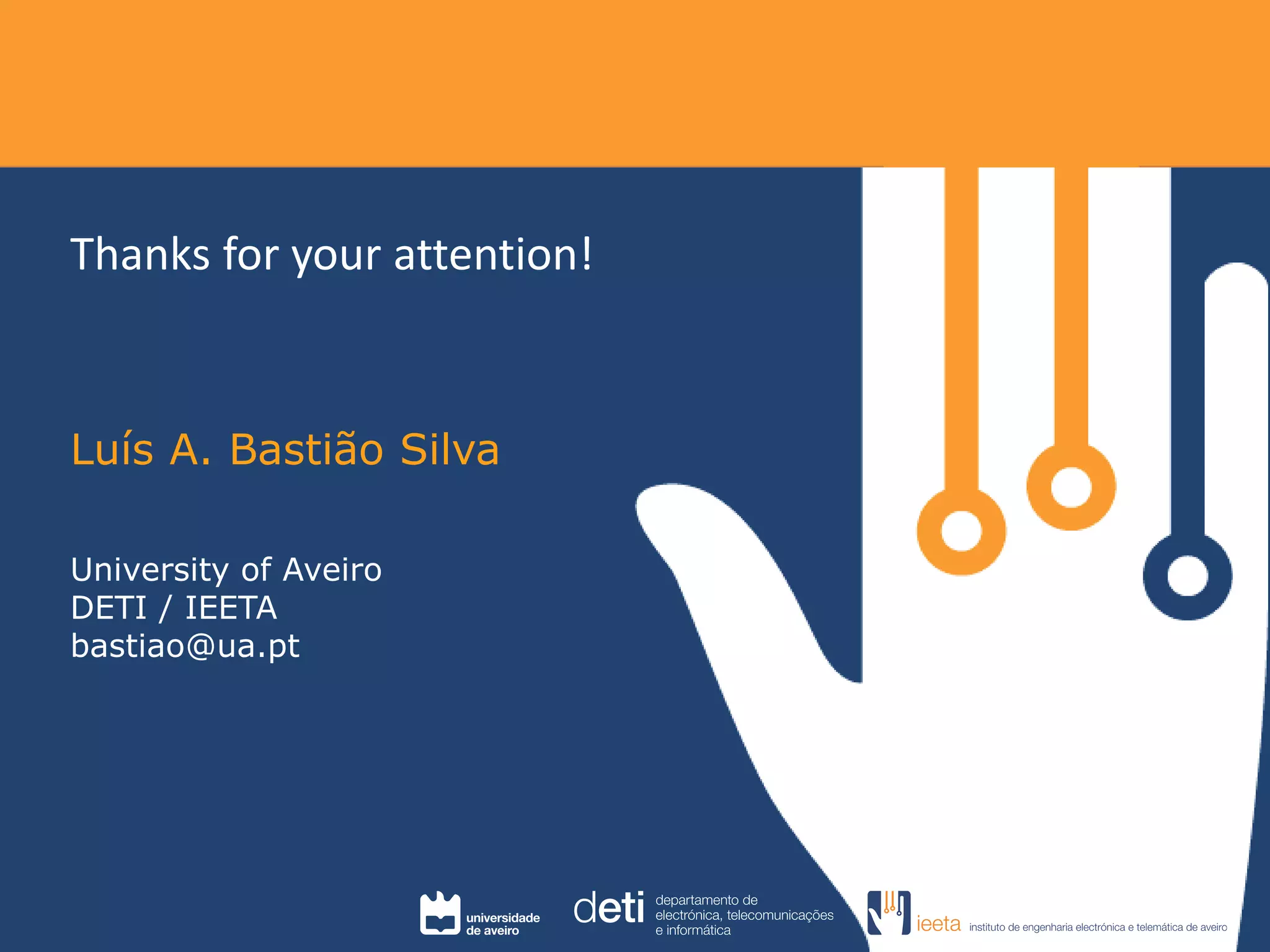 Thanks for your attention! 
Luís A. Bastião Silva 
University of Aveiro 
DETI / IEETA 
bastiao@ua.pt 
