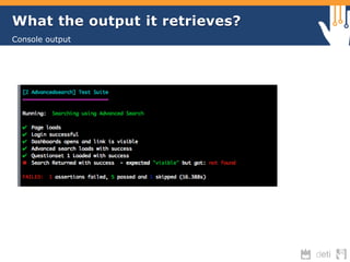 What the output it retrieves? 
Console output 
 