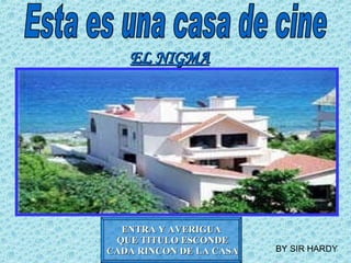 Esta es una casa de cine EL NIGMA ENTRA Y AVERIGUA QUE TITULO ESCONDE CADA RINCON DE LA CASA BY SIR HARDY 