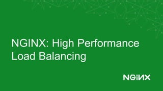 NGINX: High Performance
Load Balancing
 