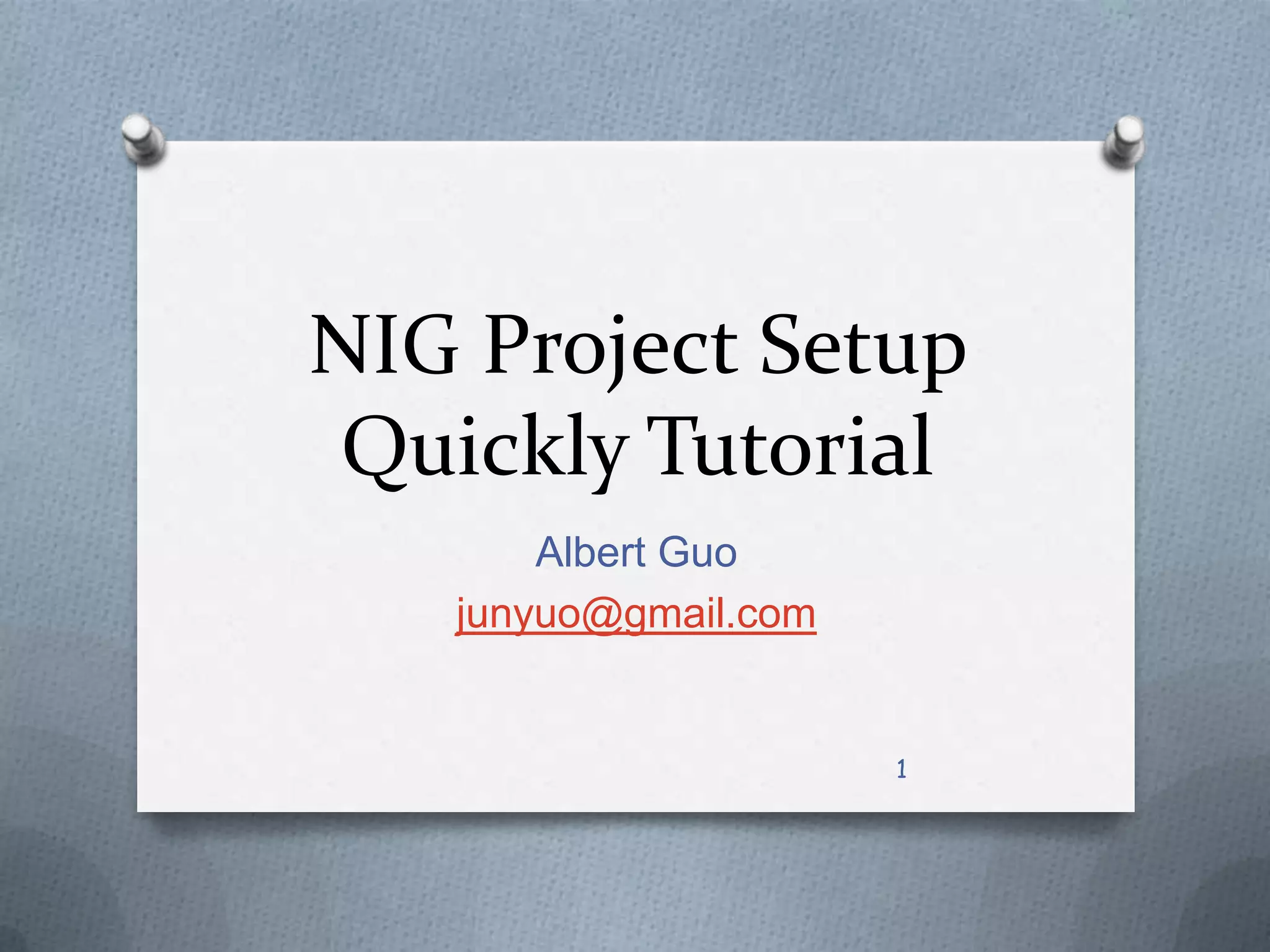 NIG Project Setup Quickly TutorialAlbert Guojunyuo@gmail.com1
