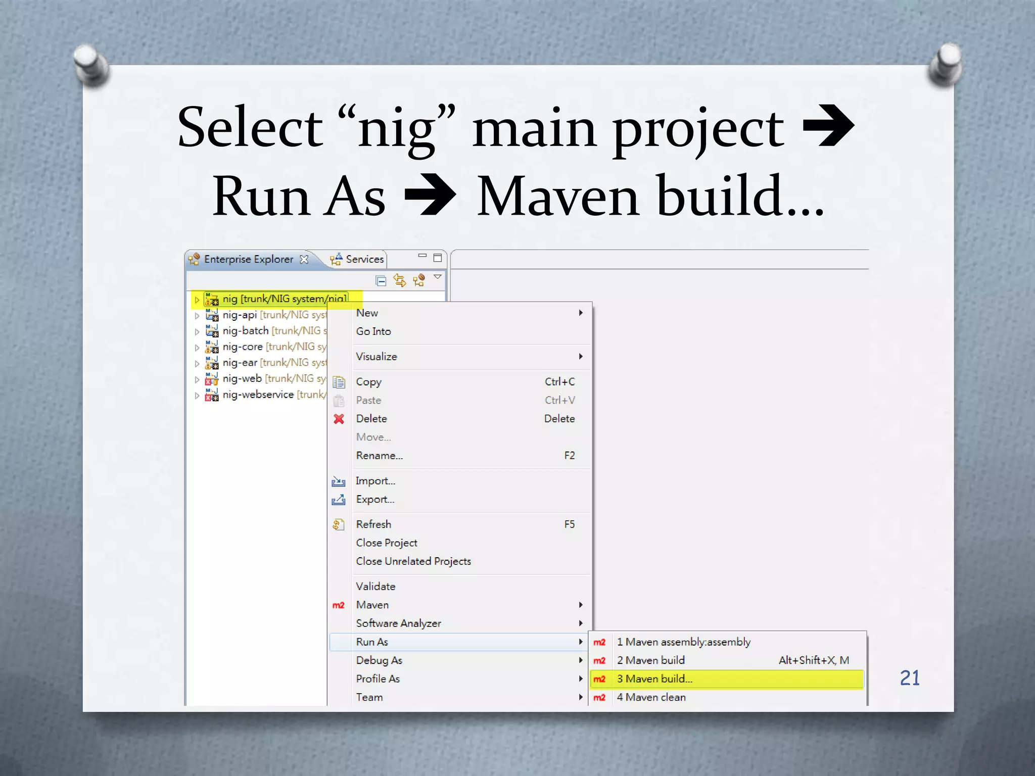 Select “nig” main project Run As Maven build…21