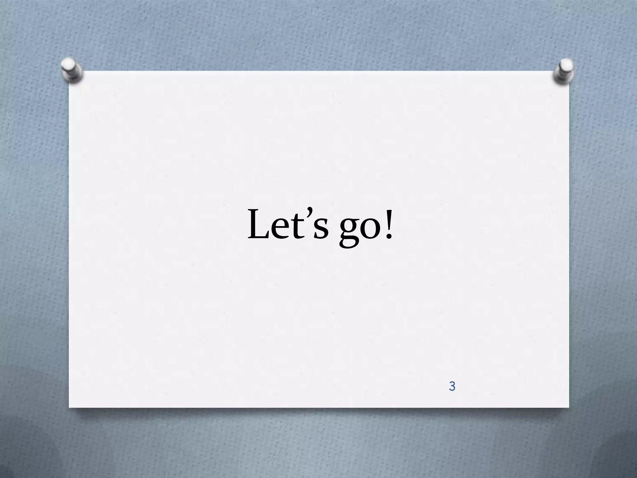 Let’s go!3