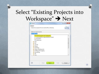 Select “Existing Projects into Workspace”  Next13