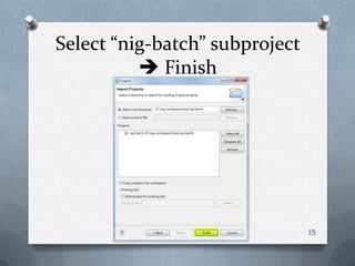 Select “nig-batch” subproject  Finish15