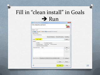 Fill in “clean install” in Goals  Run22