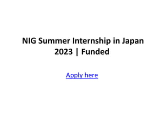 NIG Summer Internship in Japan
2023 | Funded
Apply here
 
