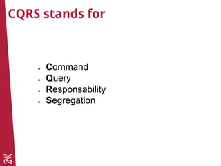 CQRS stands for
● Command
● Query
● Responsability
● Segregation
 