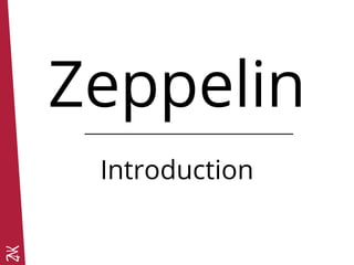 Zeppelin
Introduction
 