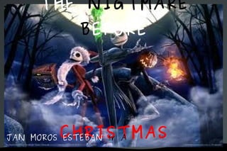 THE  NIGTMARE B EFORE CHRISTMAS JAN MOROS ESTEBAN  1r A 