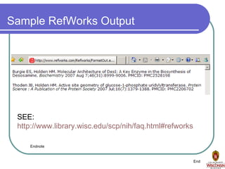 Sample RefWorks Output SEE: http://www.library.wisc.edu/scp/nih/faq.html#refworks End Endnote 