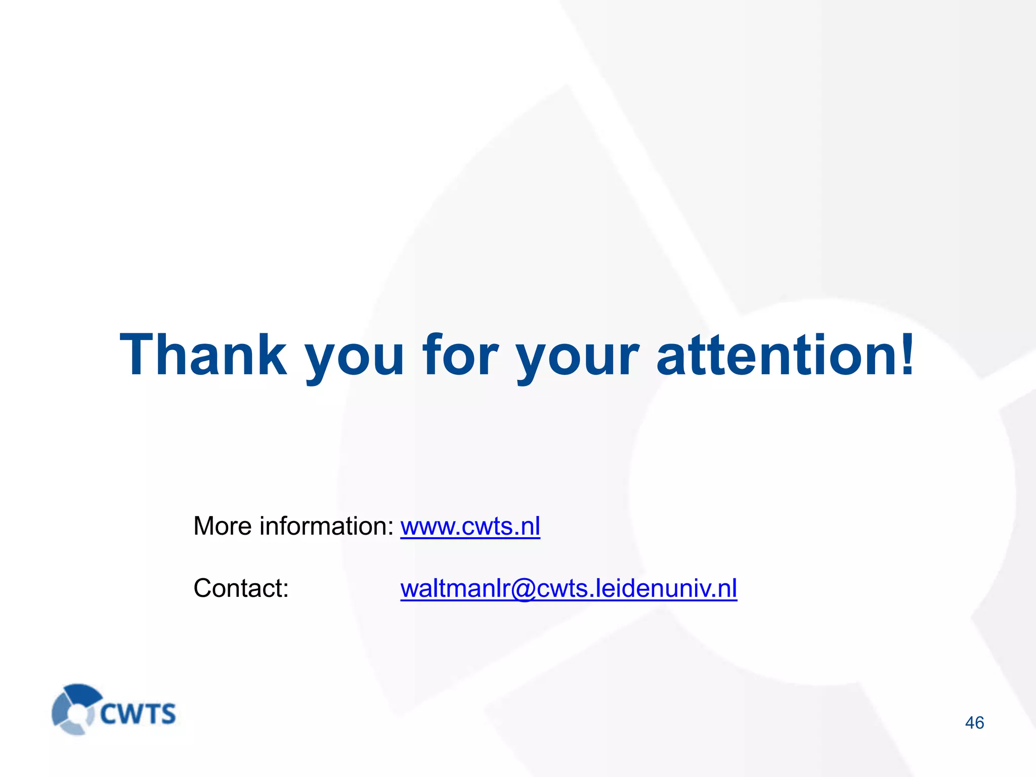 Thank you for your attention!
46
More information: www.cwts.nl
Contact: waltmanlr@cwts.leidenuniv.nl
 