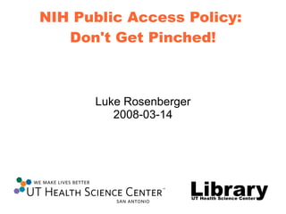 NIH Public Access Policy:  Don't Get Pinched! Luke Rosenberger 2008-03-14 