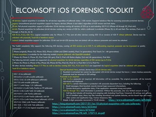ELCOMSOFT iOS FORENSIC TOOLKIT
Support for 32-bit and 64-bit iOS Devices
All devices: Logical acquisition is available for all devices regardless of jailbreak status / iOS version. Supports lockdown files for accessing passcode-protected devices.
Legacy: Unconditional physical acquisition support for legacy devices (iPhone 4 and older) regardless of iOS version and lock status
32-bit: Full physical acquisition support of jailbroken 32-bit devices running all versions of iOS up to and including iOS 9.3.3 (iPhone 4S through 5C, iPad mini)
64-bit: Physical acquisition for jailbroken 64-bit devices running any version of iOS for which a jailbreak is available (iPhone 5S, 6, 6S and their Plus versions, iPad mini 2
through 4, iPad Air, Air 2)
iOS 9.3.4, 9.3.5, iOS 10.x: Logical acquisition only for iPhone 7, 7 Plus and all other devices running iOS 10 or versions of iOS 9 without jailbreak. Device must be
unlocked with passcode, Touch ID or lockdown record
Locked: Limited acquisition support for jailbroken 32-bit and 64-bit iOS devices that are locked with an unknown passcode and cannot be unlocked
Compatible Devices and Platforms
The Toolkit completely fully supports the following iOS devices, running all iOS versions up to iOS 7; no jailbreaking required, passcode can be bypassed or quickly
recovered:
iPhone (original), iPhone 3G, iPhone 3GS, iPhone 4 (GSM and CDMA models), iPad (1st generation), iPod Touch (1st - 4th generations)
Physical acquisition is available for the following models (requires jailbreak with OpenSSH installed)
iPhone 4S, iPhone 5, iPhone 5C, iPod Touch (5th gen), iPad 2, iPad with Retina display (3rd and 4th generations), iPad Mini
The following (64-bit) models are supported via physical acquisition for 64-bit devices, regardless of iOS version (up to 9.3.3):
iPhone 5S, iPhone 6, iPhone 6 Plus, iPhone 6S, iPhone 6S Plus, iPad Air, iPad Air 2, iPad Mini 2/3/4, iPad Pro
All other devices including iPhone 7/7 Plus as well as devices running iOS 10.x, 9.3.4 and 9.3.5 are supported via logical acquisition (must be unlocked with passcode,
Touch ID or lockdown record).
Supported operating systems:
iOS 1-5 (no jailbreak)
iOS 6.0-6.1.2 (with evasi0n jailbreak)
iOS 6.1.3-6.1.6 (with p0sixspwn jailbreak)
iOS 7.0 (with evasi0n jailbreak)
iOS 7.1 (with Pangu 1.2+ jailbreak)
iOS 8.0-8.1.2 (with TaiG, PanGu or PP jailbreak)
iOS 8.1.3-8.4 (with TaiG 2.0 jailbreak)
iOS 9.0-9.1 (with PanGu jailbreak)
iOS 9.2-9.3.3 (with PanGu jailbreak) x64 bit
iOS 9.1-9.3.4 (with Home Depot jailbreak) x32 bit
iOS 9.3.5 32bit (with Phoenix jailbreak)
iOS 10.0. – 10.2 (with Yalu jailbreak)
iOS 10.2.1-11.2 (via logical acquisition only)
https://blog.elcomsoft.com/2017/01/ios-10-physical-acquisition-with-yalu-jailbreak/
https://www.elcomsoft.com/news/653.html
https://www.elcomsoft.ru/news/674.html
https://www.elcomsoft.es/PR/eift_170713_en.pdf
Decrypt keychain items, extract, device keys (32-bit devices only)
Keychain is extracted but cannot be decrypted with 64-bit device except the known / empty backup passcode;
passcode must be removed in iOS settings
Passcode is not required
iOS 1.x-3.x: passcode not required. All information will be accessible. The original passcode will be instantly
recovered and displayed.
iOS 4.0-7.x: certain information is protected with passcode-dependent keys, including the following:
Email messages; Most keychain records (stored login/password information);
Certain third-party application data, if the application requested strong encryption.
iOS 8.x through 10.x: most information is protected. Without the passcode, only very limited amount of data
Call log that includes all incoming and outgoing calls (including FaceTime), Voicemail, All settings and options,
List of installed apps, Many log files including download and update histories, service launch logs and many
other system and application logs, Various temporary files
Simple 4-digit passcodes recovered in 10-40 minutes https://www.elcomsoft.com/eift.html
 