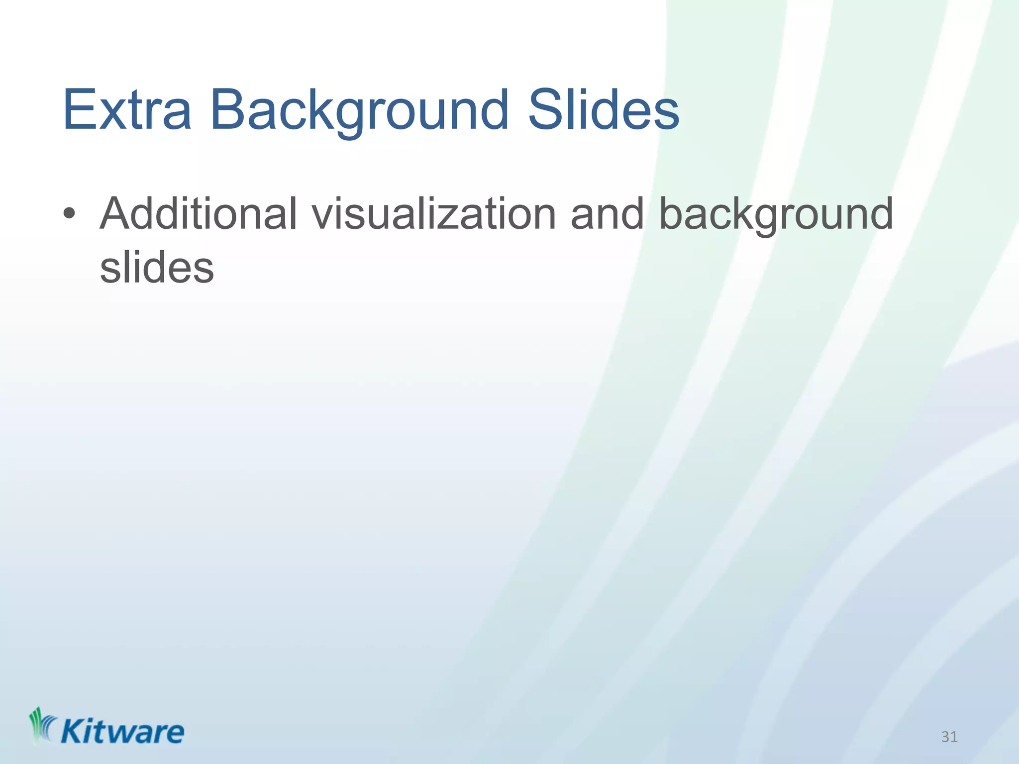 Extra Background Slides
•  Additional visualization and background
   slides




                                             31	
  
 