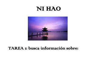 NI HAO

TAREA 1: busca información sobre:

 