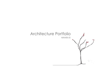 Architecture Portfolio
NIHARA B
 