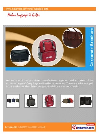 We are one of the prominent manufactures, suppliers and exporters of an
exclusive range of Carry Bags and Leather Accessories. These are acknowledged
in the market for their latest designs, durability and smooth finish.
 