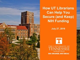 How UT Librarians
Can Help You
Secure (and Keep)
NIH Funding
July 27, 2016
 