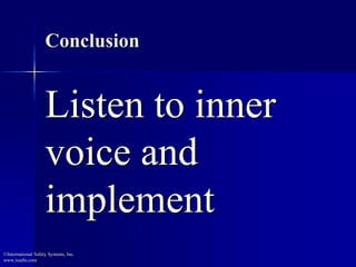 Conclusion 
Listen to inner 
voice and 
implement 
©International Safety Systems, Inc. 
www.issehs.com 
