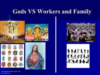 Gods VS Workers and Family 
©International Safety Systems, Inc. 
www.issehs.com 
 