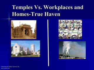 Temples Vs. Workplaces and 
Homes-True Haven 
©International Safety Systems, Inc. 
www.issehs.com 
 