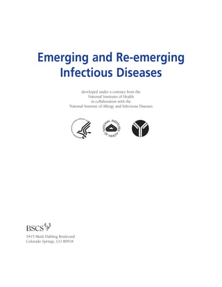 Emerging and Re-emerging
Infectious Diseases
developed under a contract from the
National Institutes of Health
in collaboration with the
National Institute of Allergy and Infectious Diseases
5415 Mark Dabling Boulevard
Colorado Springs, CO 80918
 