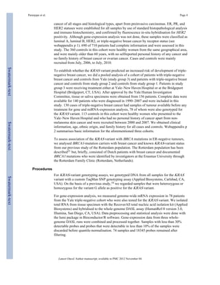 Paranjape et al. Page 4 
cancer of all stages and histological types, apart from preinvasive carcinomas. ER, PR, and 
HER2 statuses were established for all samples by use of standard histopathological analysis 
and immuno histochemistry, and confirmed by fluorescence in-situ hybridisation for HER2 
positivity. Although gene-expression analysis was not done, these samples were classified as 
luminal A, luminal B, HER2, or triple-negative breast cancer by receptor status (see 
webappendix p 1). 690 of 710 patients had complete information and were assessed in this 
study. The 360 controls in this cohort were healthy women from the same geographical area, 
and were mainly older than 60 years, with no selfreported personal history of any cancer and 
no family history of breast cancer or ovarian cancer. Cases and controls were mainly 
recruited from July, 2006, to July, 2010. 
To establish whether the KRAS variant predicted an increased risk of development of triple-negative 
breast cancer, we did a pooled analysis of a cohort of patients with triple-negative 
breast cancer and controls from Yale (study group 3) and patients with triple-negative breast 
cancer and controls from study group 2 and controls from study group 1. Patients in study 
group 3 were receiving treatment either at Yale–New Haven Hospital or at the Bridgeport 
Hospital (Bridgeport, CT, USA). After approval by the Yale Human Investigation 
Committee, tissue or saliva specimens were obtained from 156 patients. Complete data were 
available for 140 patients who were diagnosed in 1990–2007 and were included in this 
study. 130 cases of triple-negative breast cancer had samples of tumour available before any 
treatment for gene and miRNA-expression analysis, 78 of whom were also genotyped for 
the KRAS variant. 113 controls in this cohort were healthy women who presented to the 
Yale–New Haven Hospital and who had no personal history of cancer apart from non-melanoma 
skin cancer and were recruited between 2000 and 2007. We obtained clinical 
information, age, ethnic origin, and family history for all cases and controls. Webappendix p 
2 summarises basic information for the aforementioned three cohorts. 
To assess association of the KRAS variant with BRCA mutations in ER-negative tumours, 
we analysed BRCA1-mutation carriers with breast cancer and known KRAS-variant status 
from our previous study of the Rotterdam population. The Rotterdam population has been 
described21 but, briefly, consisted of Dutch patients with breast cancer and documented 
BRCA1 mutations who were identified by investigators at the Erasmus University through 
the Rotterdam Family Clinic (Rotterdam, Netherlands). 
Procedures 
For KRAS-variant genotyping assays, we genotyped DNA from all samples for the KRAS 
variant with a custom TaqMan SNP genotyping assay (Applied Biosystems, Carlsbad, CA, 
USA). On the basis of a previous study,16 we regarded samples that were heterozygous or 
homozygous for the variant G allele as positive for the KRAS variant. 
For gene-expression analysis, we measured genome-wide mRNA expression in 78 patients 
from the Yale triple-negative cohort who were also tested for the KRAS variant. We isolated 
total RNA from tissue specimen with the RecoverAll total nucleic acid isolation kit (Applied 
Biosystems) and hybridised to the whole-genome DASL assay (HumanRef-8 version 3.0, 
Illumina, San Diego, CA, USA). Data preprocessing and statistical analysis were done with 
the lumi package in Bioconductor/R software. Gene-expression data from three whole-genome 
DASL runs were combined and processed together. Samples with less than 30% 
detectable probes and probes that were detectable in less than 10% of the samples were 
discarded before quantile-normalisation. 74 samples and 18345 probes remained after 
filtering. 
Lancet Oncol. Author manuscript; available in PMC 2012 November 04. 
$watermark-text $watermark-text $watermark-text 
 