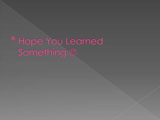 Hope You Learned Something ?