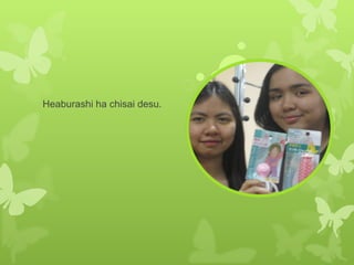 Heaburashi ha chisai desu.  