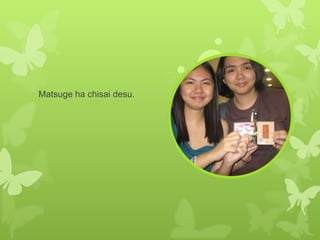 Matsuge ha chisai desu. 