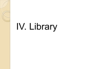 IV. Library
 