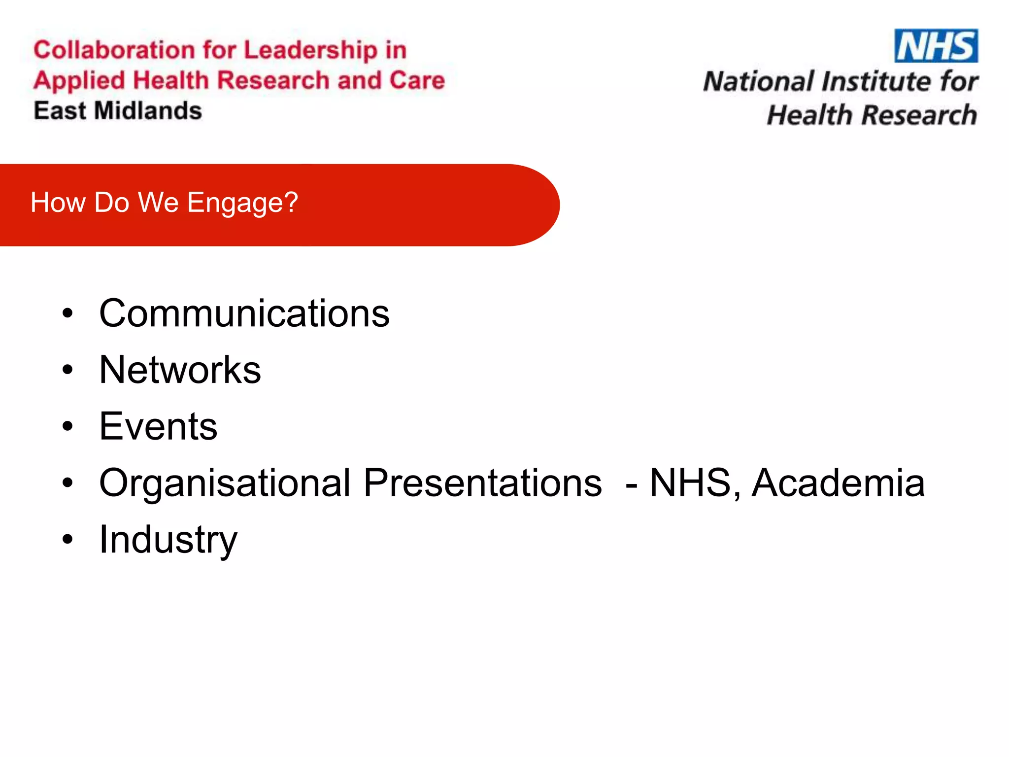 • Communications
• Networks
• Events
• Organisational Presentations - NHS, Academia
• Industry
How Do We Engage?
 