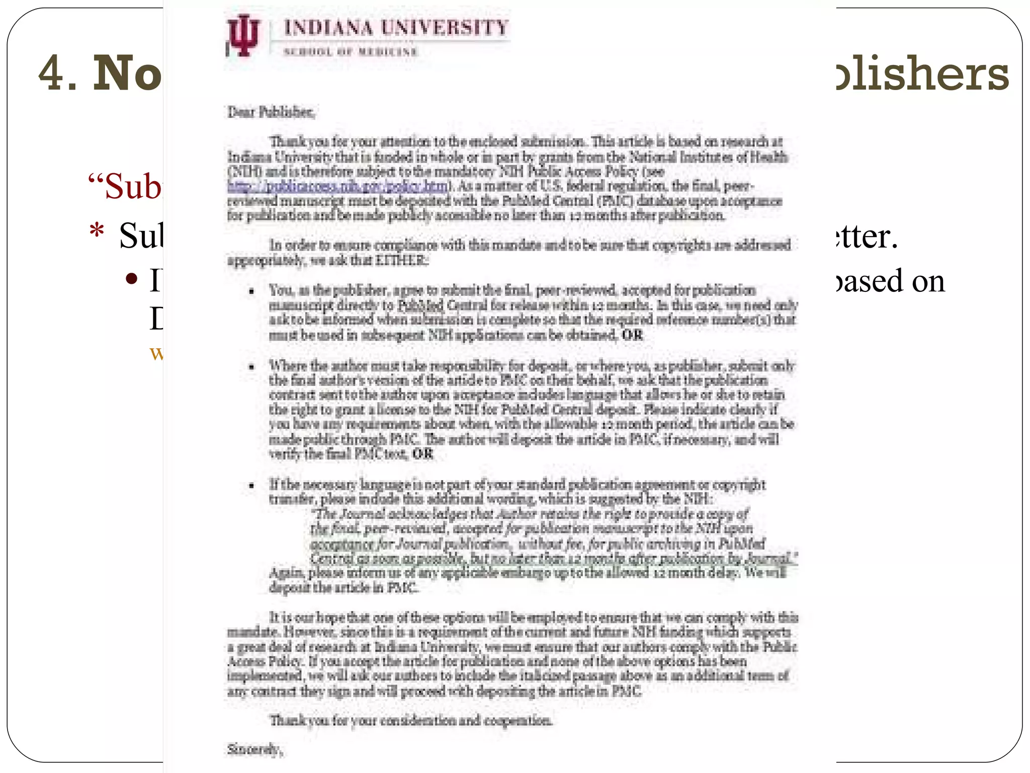 “ Submission Letter” Submit manuscript with a signed Submission Letter. IUSM has drafted a model letter that can be used (based on Duke University’s model letter):  http:// www.medicine.iu.edu/documents/RLML/iusubmissionletter.doc 4.  Not  NIH compliant journals/publishers 